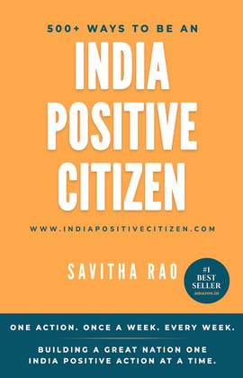 500+ ways to be an India Positive Citizen One action.Once a Week. Every Week. Building a great Nation, one #IndiaPositive action at a time.