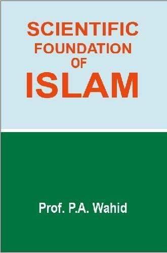 Scientific Foundation Of Islam [Paperback] P. A. Wahid [Paperback] P. A. Wahid