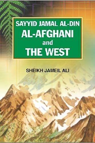 Sayyid Jamal Al-Din Al-Afghani And The West [Paperback] S. Jameel Ali [Paperback] S. Jameel Ali
