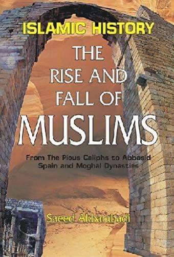 Islamic History : The Rise And Fall Of Muslims [Hardcover] S. Akbarabadi