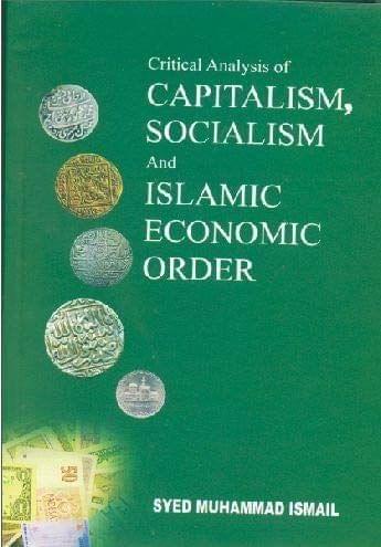 Critical Analysis of Capitalism Socialism [Hardcover] SYED MUHAMMAD ISMAIL [Hardcover] SYED MUHAMMAD ISMAIL
