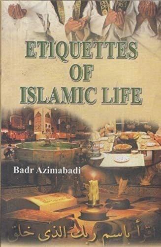 ETIQUETTES OF ISLAMIC LIFE [Paperback] Badr Azimabadi