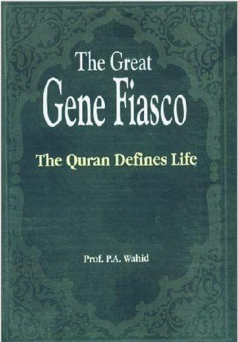 The Great Gene Fiasco : The Quran Defines Life [Paperback] P.A. Wahid [Paperback] P.A. Wahid