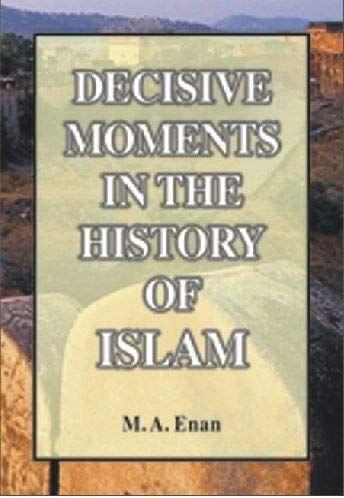 Decisive Moments In The History Of Islam [Hardcover] M. A. Enan