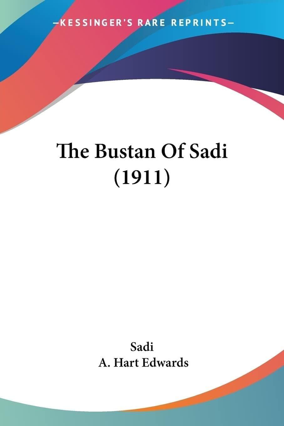 The Bustan Of Sadi (1911) [Paperback] Sadi and Edwards, A Hart