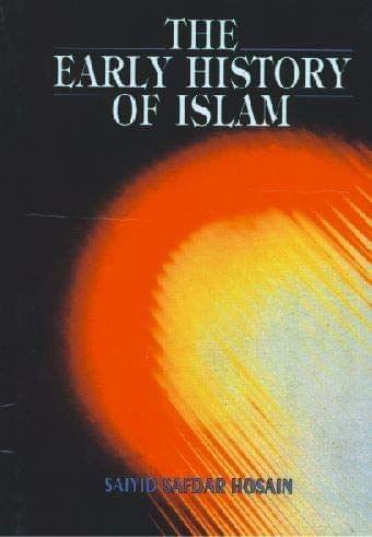 The Early History Of Islam [Hardcover] Saiyid Safdar Hosain [Hardcover] Saiyid Safdar Hosain