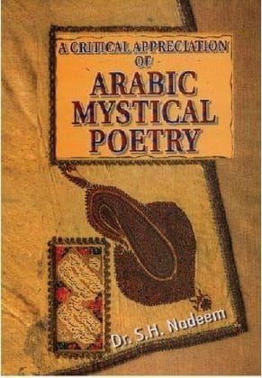 A Critical Appreciation Of Arabic Mystical Poetry [Hardcover] Dr.S.H.Nadeem [Hardcover] Dr.S.H.Nadeem