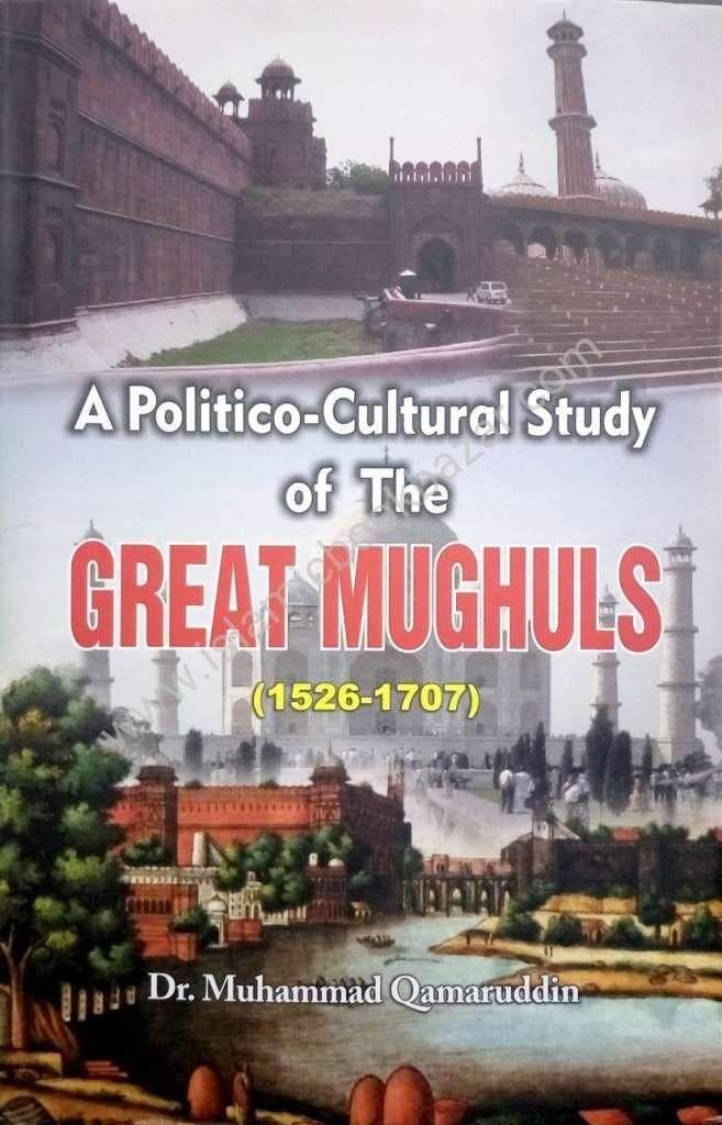 A Politico-Cultural Study of the Great Mughuls [Hardcover] Dr. Muhammad Qamaruddin
