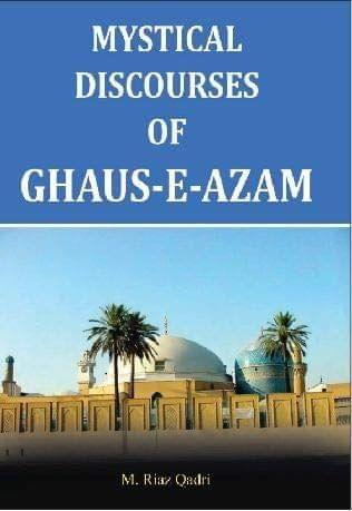 Mystical Discourses Of Ghaus-E-Azam [Paperback] M. Riaz Qadiri [Paperback] M. Riaz Qadiri