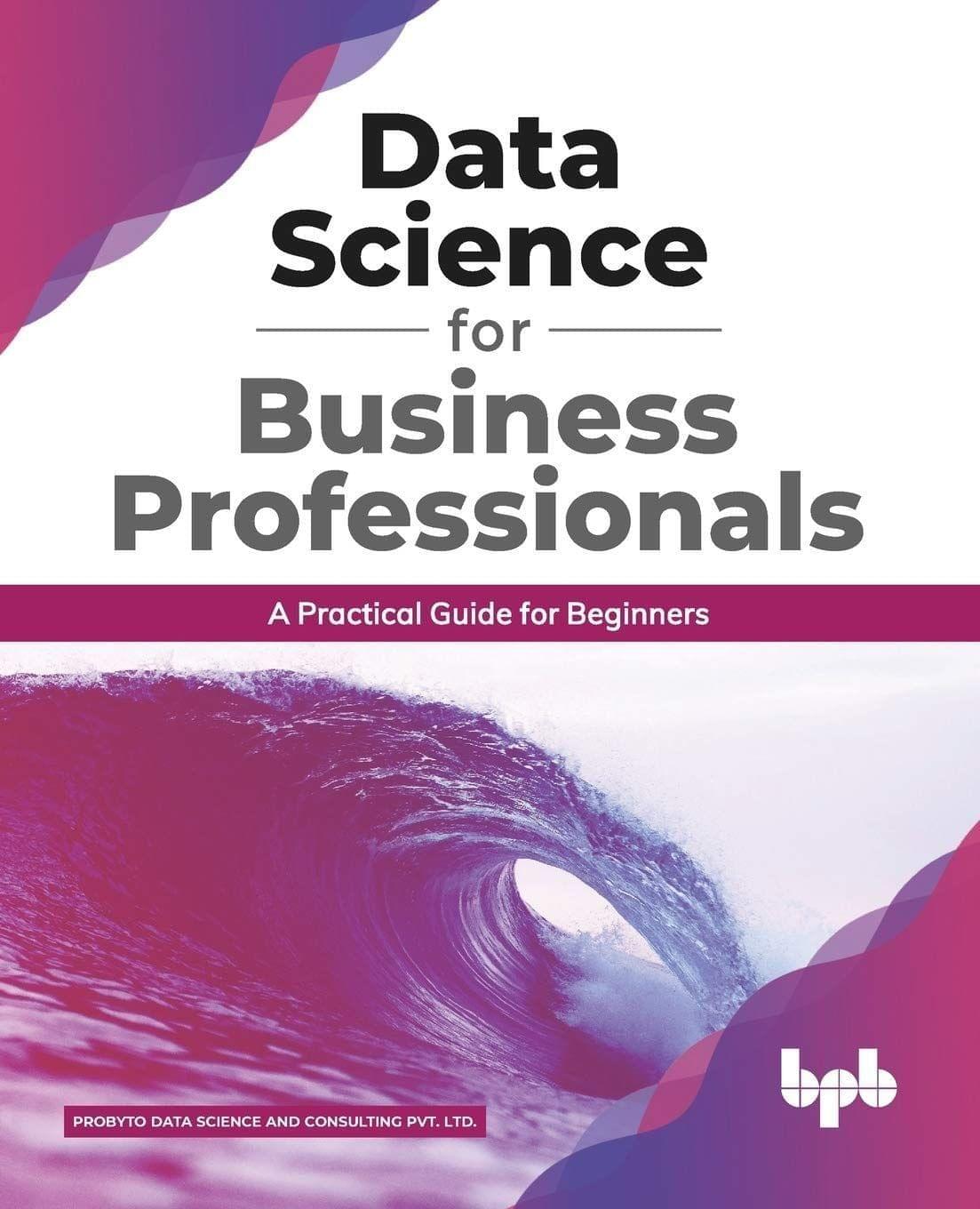 Data Science for Business Professionals [Paperback] Probyto Data Science and Consulting Pvt. Ltd.