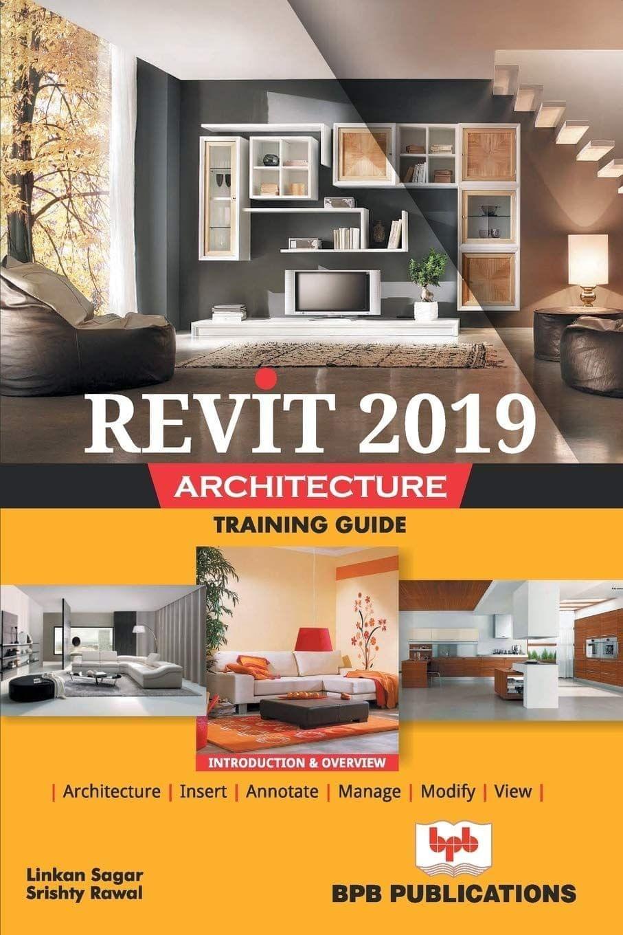 Revit 2019 Architecture Training Guide [Paperback] Linkan Sagar/Srishty Rawal
