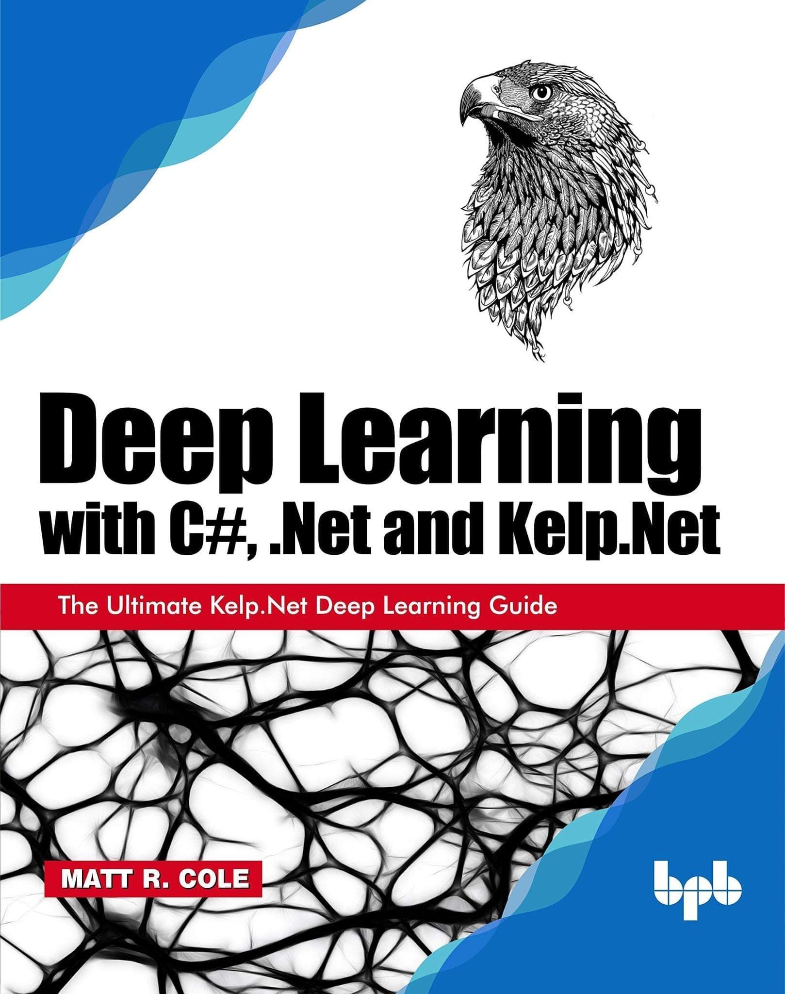 Deep Learning with C#, .Net & Kelp.Net [Paperback] Matt R. Cole