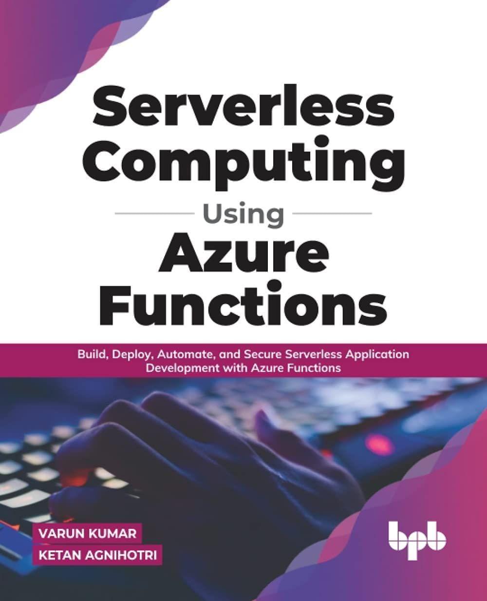 Serverless Computing Using Azure Functions [Paperback] Ketan Agnihotri, Varun Kumar