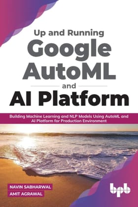 Up and Running Google AutoML and AI Platform [Paperback] Navin Sabharwal and Amit Agarwal