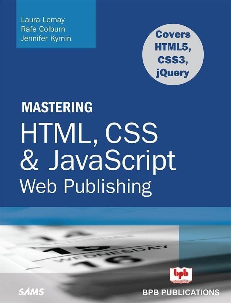 MASTERING HTML, CSS & Java Script Web Publishing [Paperback] Laura Lemay; Rafe Colburn and Jennifer Kyrnin