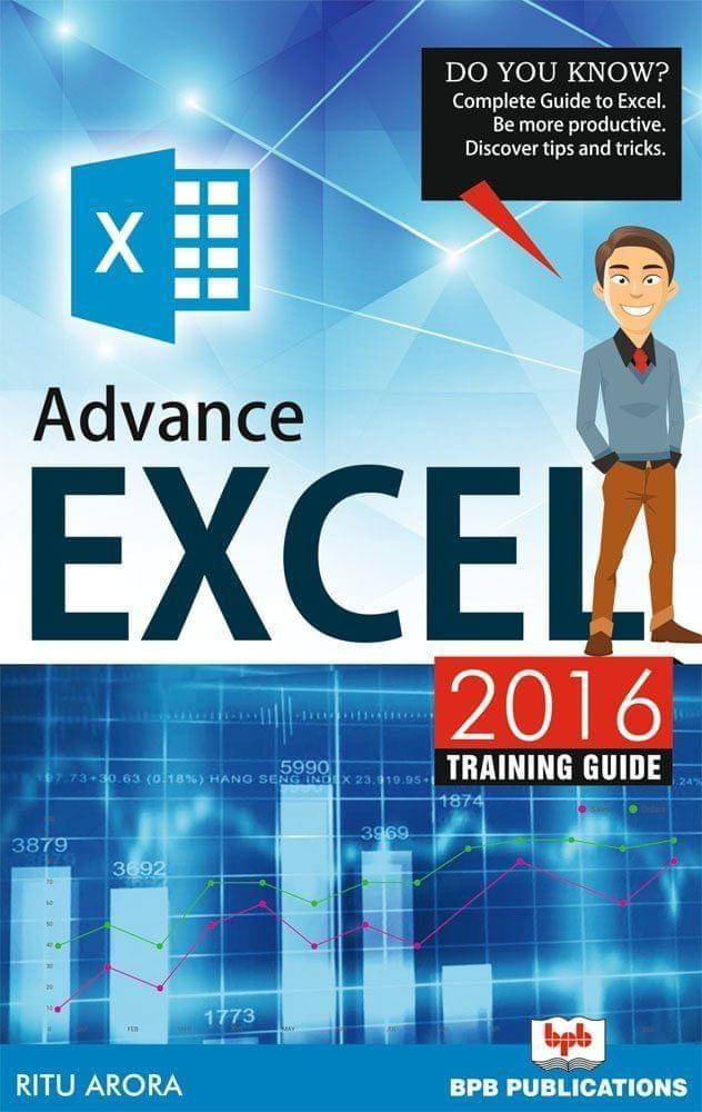 Advance EXCEL 2016 TRAINING GUIDE [Paperback] Ritu Arora