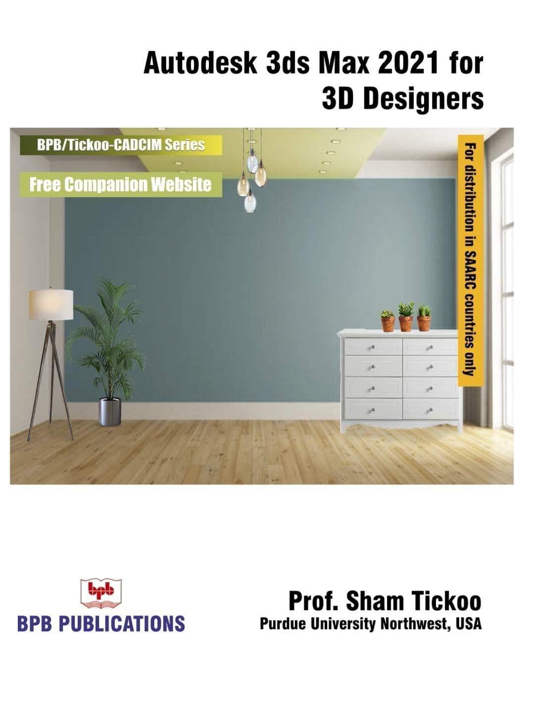 Autodesk 3Ds Max 2021 for 3D Designers [Unknown Binding] Prof. Sham Tickoo
