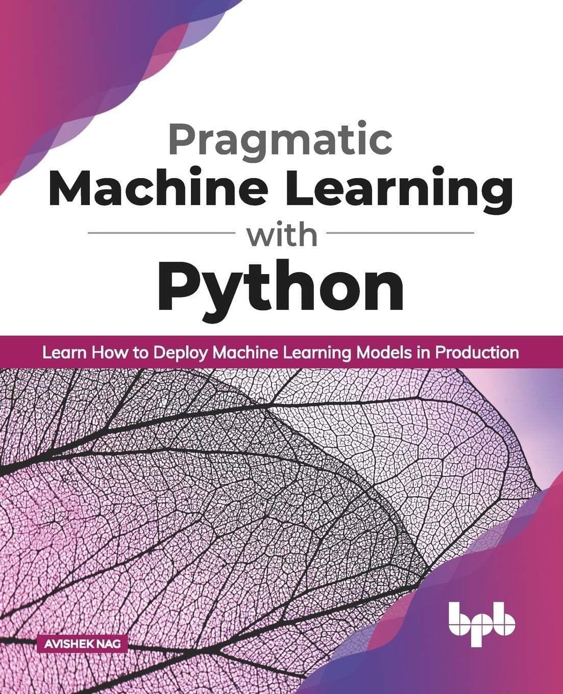Pragmatic Machine Learning with Python [Paperback] Avishek Nag