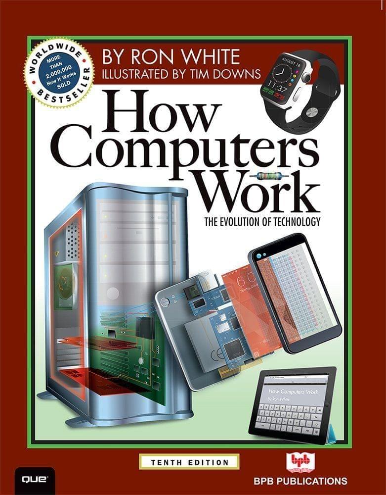 How Computers Work: The Evolution of Technology [Paperback] Ron White and Timothy Edward Downs