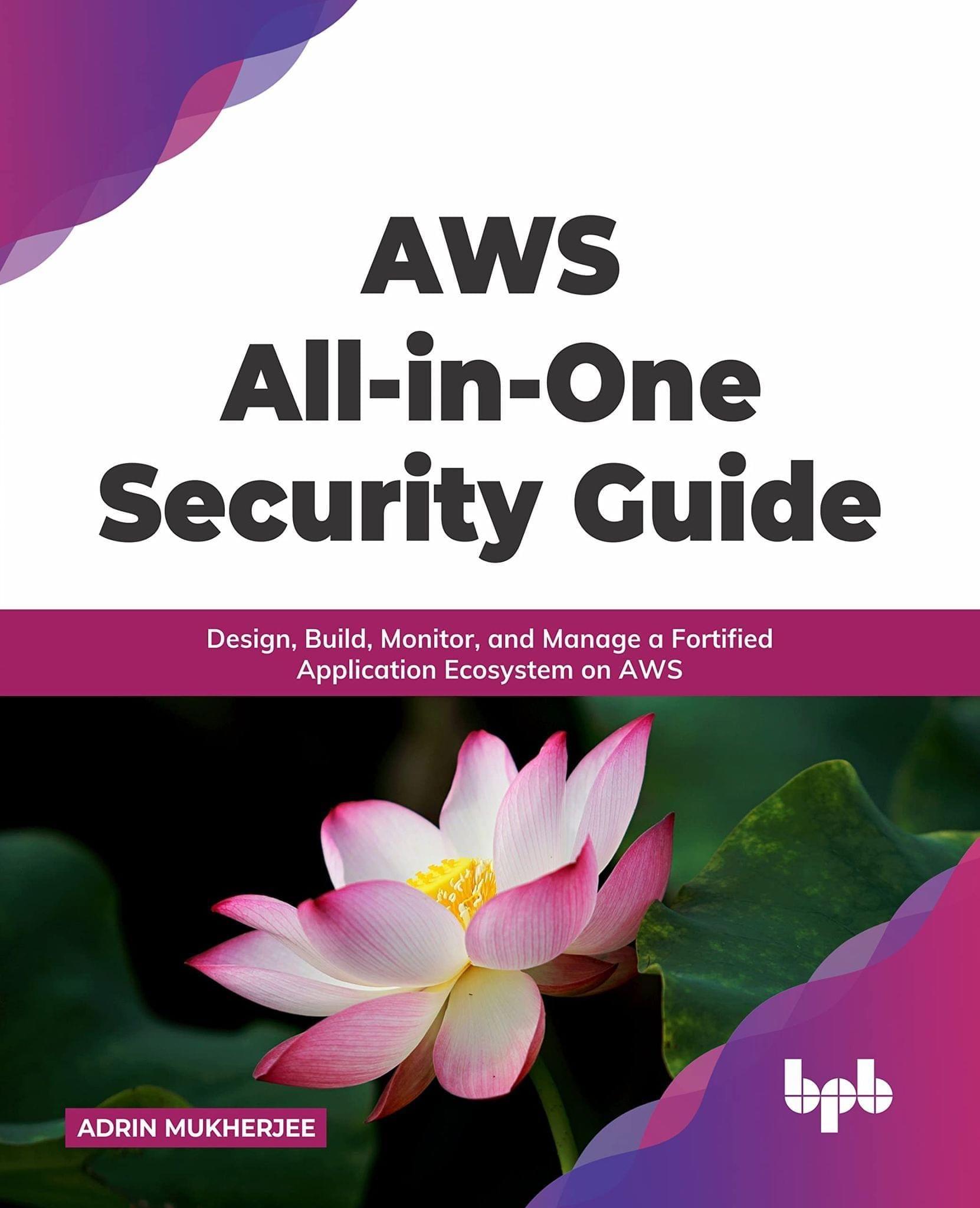 AWS All-in-one Security Guide: Design, Build, Monitor, and Manage a Fortified Application Ecosystem on AWS [Paperback] Adrin Mukherjee