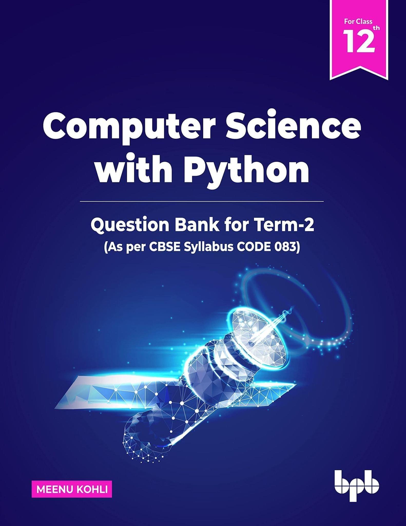 Computer Science with Python: As per CBSE Syllabus CODE 083 Meenu Kohli