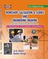 W/SHOP CALCN. & SC.& ENGG. DRAWING (COE - ELECTRICAL/ELECTRO-SECTORS) [Paperback] G.S. Sethi & Balbir Singh