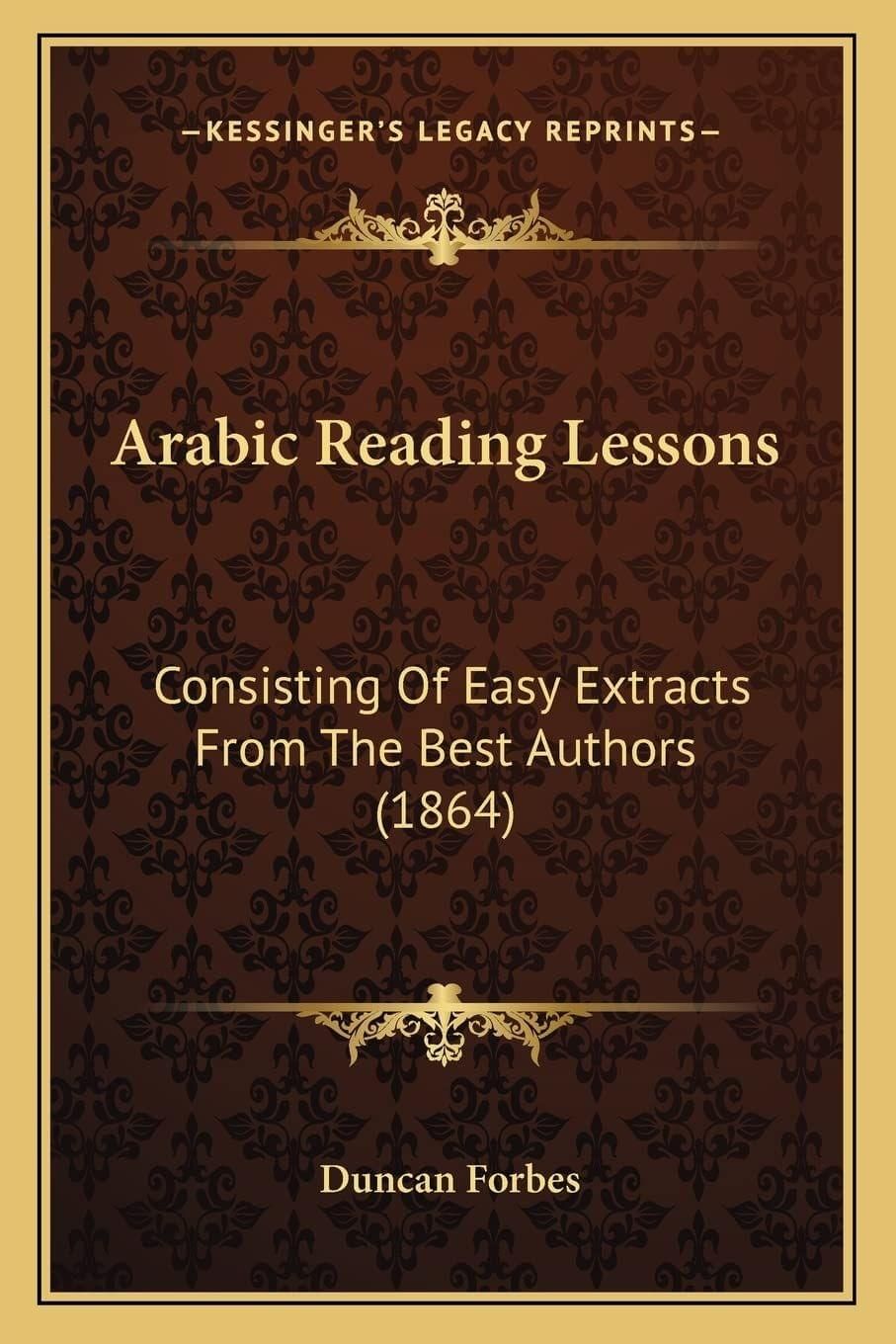 Arabic Reading Lessons: Consisting of Easy Extracts from the Best Authors (1864) [Paperback] Forbes, Duncan