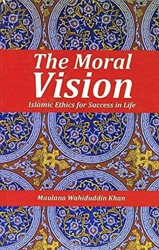 Moral Vision [Paperback] Maulana Wahiduddin Khan [Paperback] Maulana Wahiduddin Khan