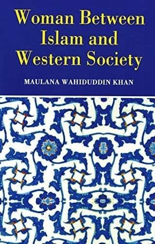 Woman Between Islam and Western Society [Paperback] Maulana Wahiduddin Khan [Paperback] Maulana Wahiduddin Khan