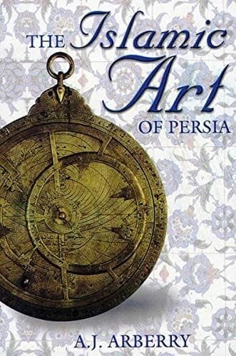 Islamic Art of Persia [Paperback] Ed. A.J. Arberry [Paperback] Ed. A.J. Arberry