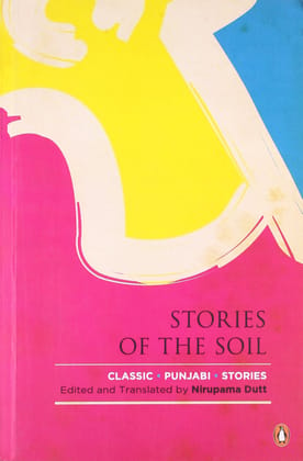 Stories Of The Soil: Classic Punjabi Sto