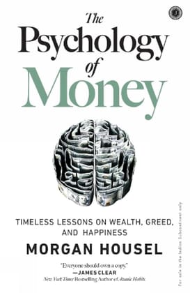 "The Psychology of Money: Timeless Lessons on Wealth, Greed, and Happiness