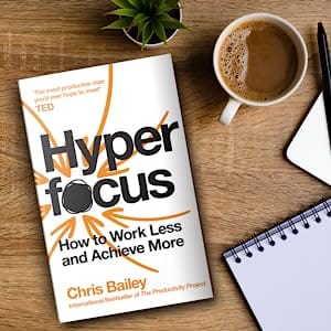 Hyperfocus: How to Work Less to Achieve More by Chris Bailey