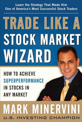Trade Like A Stock Market Wizard: How to Achieve Super Performance in Stocks in Any Market by Mark Minervin