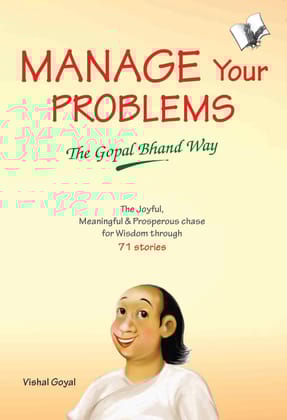 Manage Your Problems - The Gopal Bhand Way