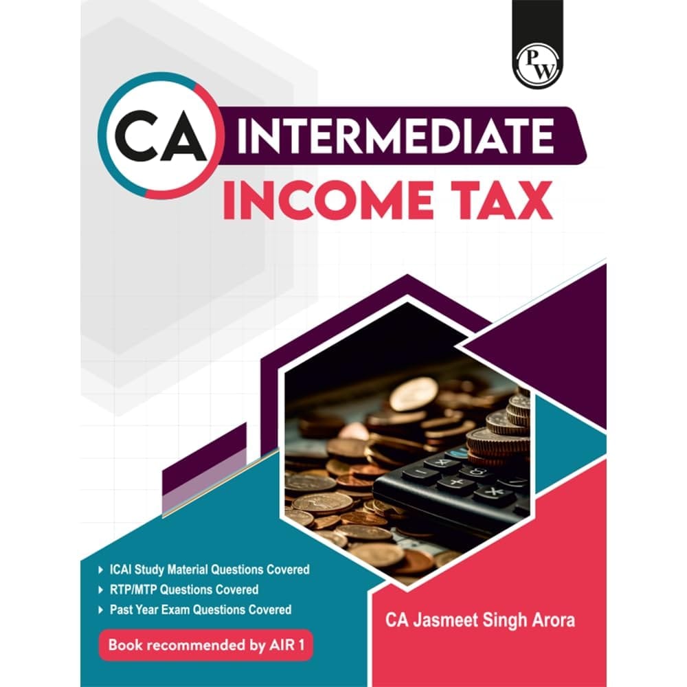 PW CA Intermediate Group 1 Income Tax - CA Jasmeet Singh | Covering Theory, Exercise, RTP & MTP and PYQs | Latest Syllabus For May & Sep 2025 Exams | 4th Edition [Paperback] PW (Physics Wallah)