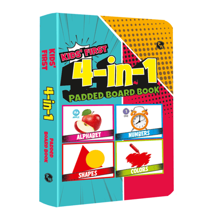 PW Kids First 4 in 1 Padded Board Book l Colors, Shapes, Alphabet, Numbers l Early Learning Picture Book for Children Ages 1, 2, 3, 4, 5 Years
