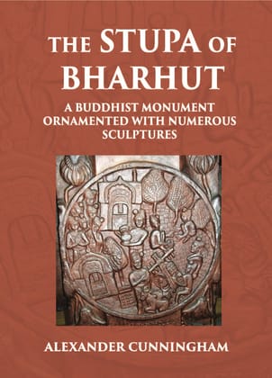 THE STUPA OF BHARHUT A BUDDHIST MONUMENT ORNAMENTED WITH NUMEROUS SCULPTURES-Hardcover