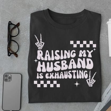 Raising my Husband is Exhausting-Black / S