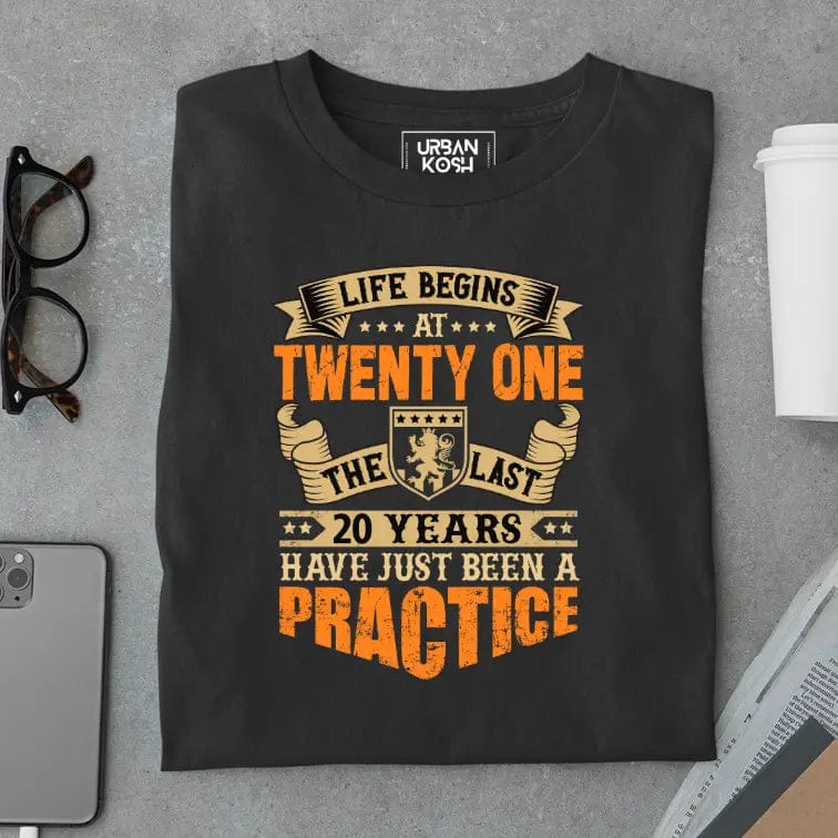 Life Begins at 21, The last years have just been a practice Birthday T-shirt-Black / S