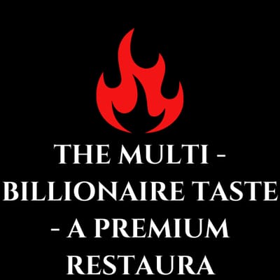 The Multi - Billionaire Taste - A Premium Restaura
