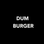 Dum Burger