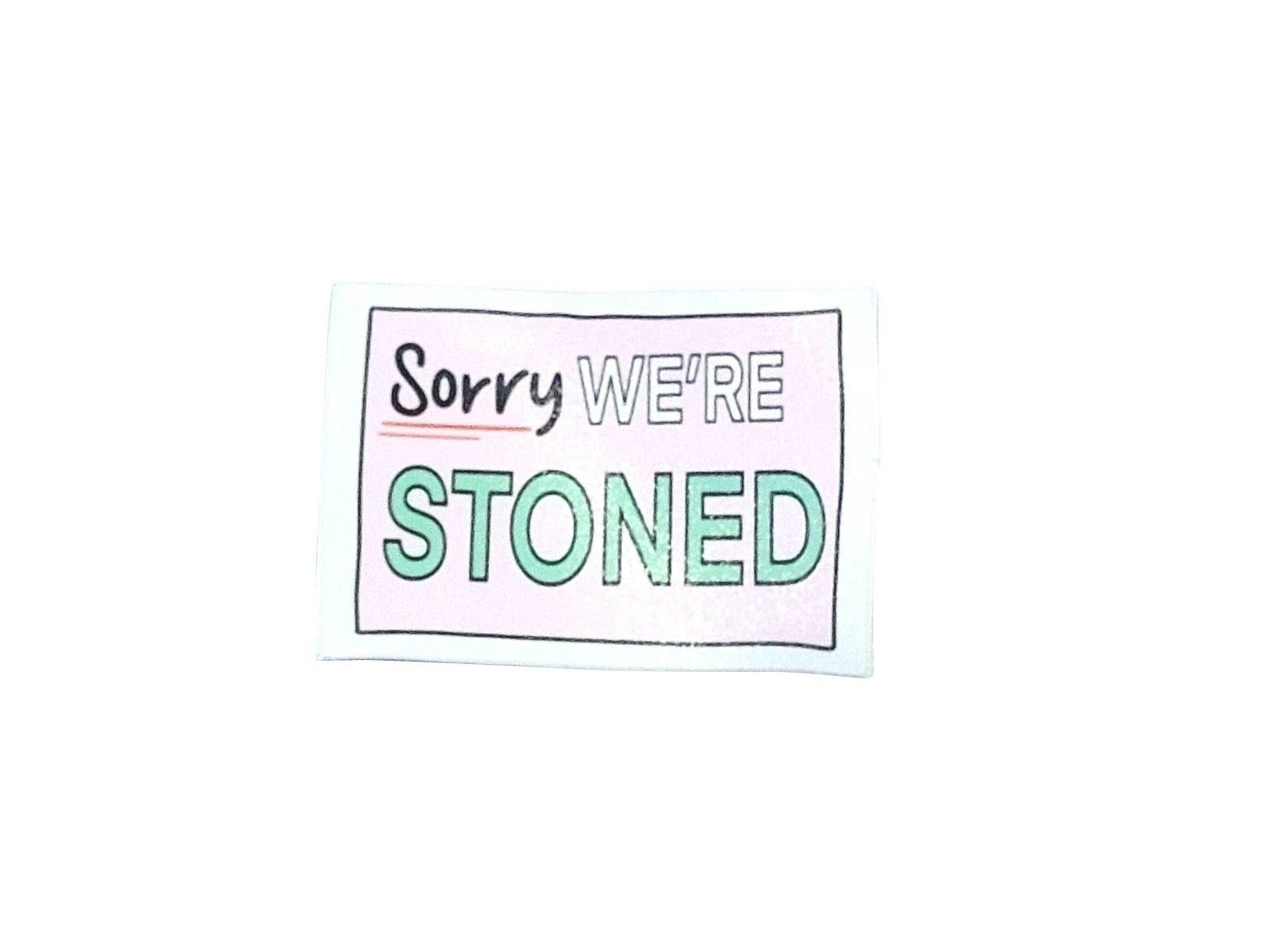 Sorry We are Stoned Sticker