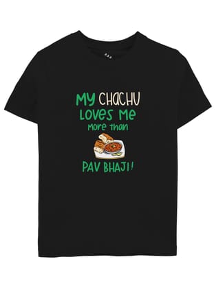 My Chachu Loves me More than Pav Bhaji - Tee-1-2 years / Yes