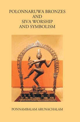 Polonnaruwa Bronzes And Siva Worship And Symbolism-Hardcover