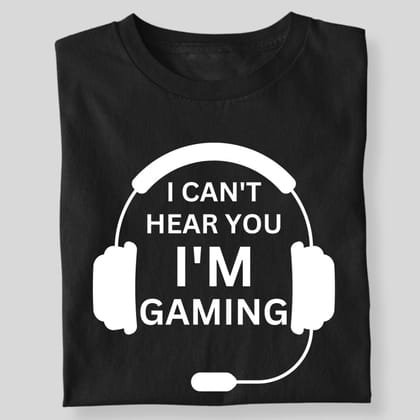 I CAN'T HEAR YOU I'M GAMING-Black / S