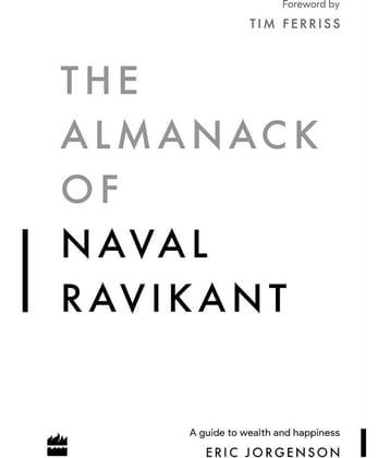 The Almanack Of Naval Ravikant by Eric Jorgenson