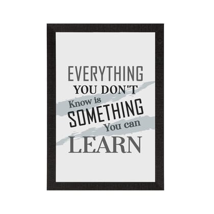 "Everything you don't know is something you can learn" Motivational Quote Satin Matt Texture UV Art Painting