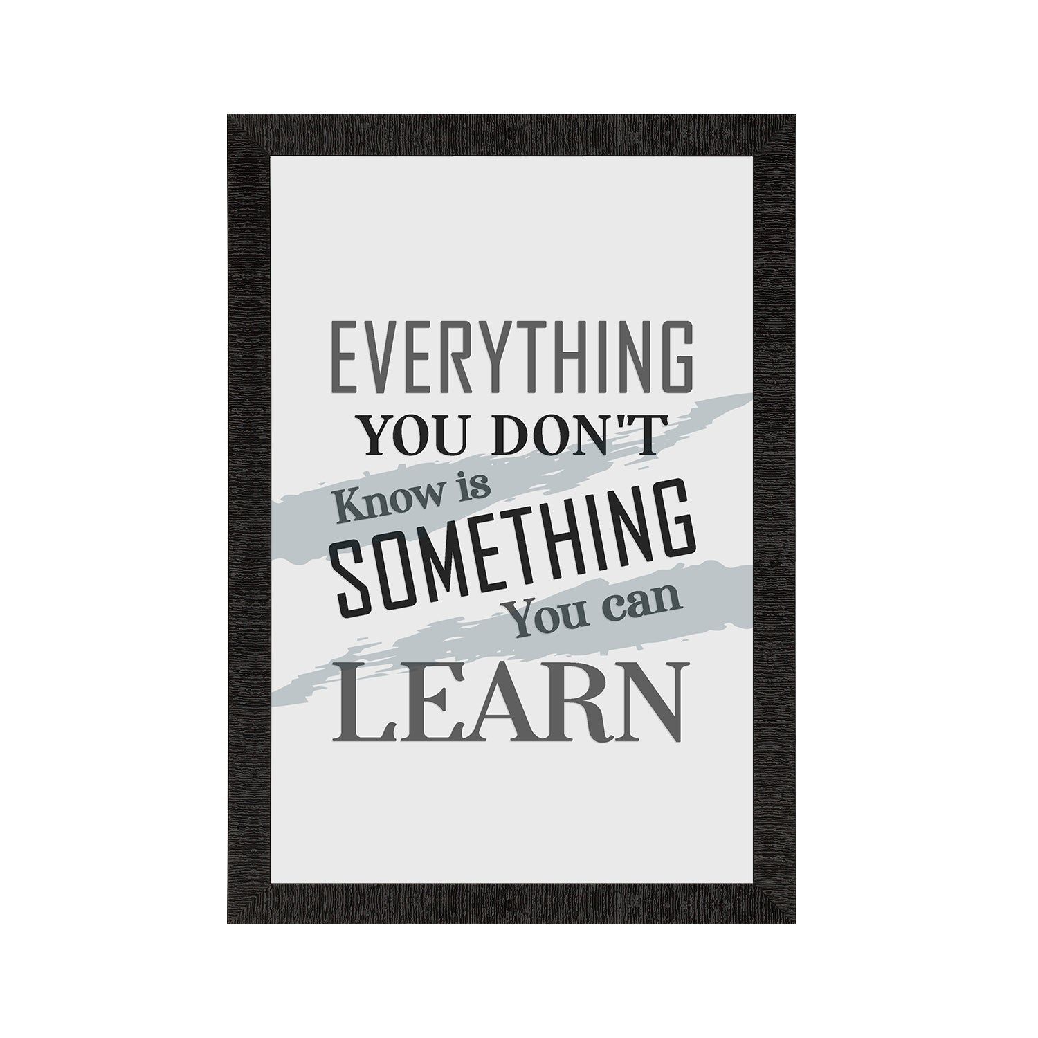 "Everything you don't know is something you can learn" Motivational Quote Satin Matt Texture UV Art Painting