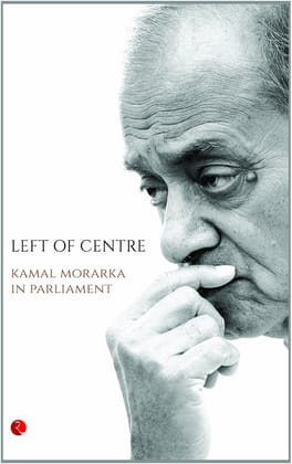 Left of Centre: Kamal Morarka in Parliament Left of Centre: Kamal Morarka in Parliament